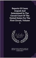 Reports of Cases Argued and Determined in the Circuit Court of the United States for the First Circuit, Volume 1