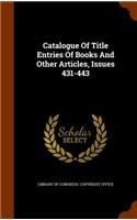 Catalogue Of Title Entries Of Books And Other Articles, Issues 431-443