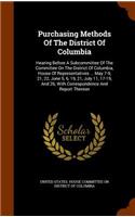 Purchasing Methods Of The District Of Columbia: Hearing Before A Subcommittee Of The Committee On The District Of Columbia, House Of Representatives ... May 7-9, 21, 22, June 5, 6, 19, 21, July 11(English)