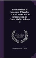 Recollections of Massimo D'Azeglio. Tr. With Notes and an Introduction by Count Maffei Volume 2