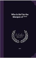 Who Is He? by the Marquis of ****