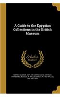 A Guide to the Egyptian Collections in the British Museum