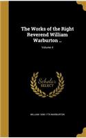Works of the Right Reverend William Warburton ..; Volume 4