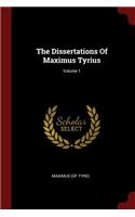 The Dissertations of Maximus Tyrius; Volume 1