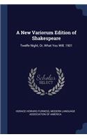 A New Variorum Edition of Shakespeare: Twelfe Night, Or, What You Will. 1901