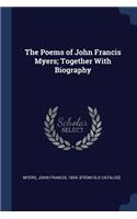 The Poems of John Francis Myers; Together with Biography