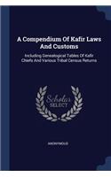 A Compendium Of Kafir Laws And Customs: Including Genealogical Tables Of Kafir Chiefs And Various Tribal Census Returns