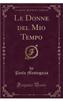 Le Donne del Mio Tempo (Classic Reprint)