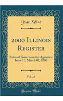 2000 Illinois Register, Vol. 24: Rules of Governmental Agencies; Issue 10, March 03, 2000 (Classic Reprint): Rules of Governmental Agencies; Issue 10, March 03, 2000 (Classic Reprint)