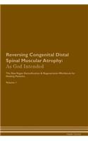 Reversing Congenital Distal Spinal Muscular Atrophy: As God Intended The Raw Vegan Plant-Based Detoxification & Regeneration Workbook for Healing Patients. Volume 1