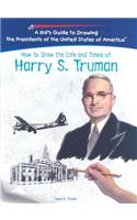 How to Draw the Life and Times of Harry S. Truman
