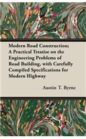 Modern Road Construction; A Practical Treatise on the Engineering Problems of Road Building, with Carefully Compiled Specifications for Modern Highway