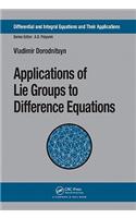 Applications of Lie Groups to Difference Equations: (Differential and Integral Equations and Their Applications)