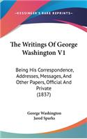 The Writings of George Washington V1: Being His Correspondence, Addresses, Messages, and Other Papers, Official and Private (1837)