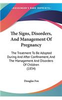 The Signs, Disorders, And Management Of Pregnancy