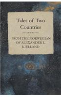 Tales of Two Countries - From the Norwegian of Alexander L. Kielland - With Translation & Introduction