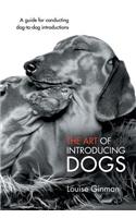 Art of Introducing Dogs: A Guide for Conducting Dog-To-Dog Introductions