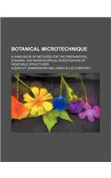 Botanical Microtechnique; A Hand-Book of Methods for the Preparation, Staining, and Microscopical Investigation of Vegetable Structures: (English)
