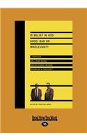 Is Belief in God Good, Bad or Irrelevant?: A Professor and a Punk Rocker Discuss Science, Religion, Naturalism & Christianity (Large Print 16pt)