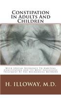 Constipation in Adults and Children: With Special Reference to Habitual Constipation and Its Most Successful Treatment by the Mechanical Methods