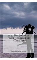 A 30 Day Journey from Heartbreak to True Love: (English)