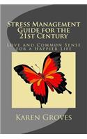 Stress Management Guide for the 21st Century: Love and Common Sense for a Happier Life