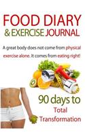 Food Diary & Exercise Journal: 90 Days To Total Transformation: Food & Exercise Journal For Recording Healthy Eating & Exercise For Weight Loss & Optimum Health