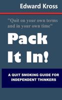 Pack It In!: A Quit Smoking Guide for Independent Thinkers