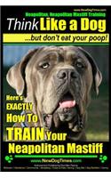 Neapolitan Mastiff, Neapolitan Mastiff Training - Think Like a Dog...but don't eat your poop!