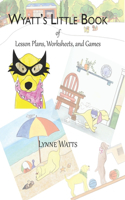 Wyatt's Little Book of Lesson Plans, Worksheets, and Games