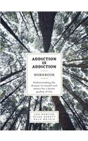 Addiction is Addiction Workbook