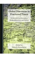 Global Discourse in Fractured Times: Perspectives on Journalism, Media, Education, and Politics