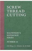 Screw Thread Cutting - Machinery's Reference Series - Number 32