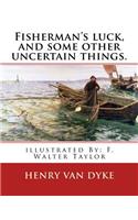 Fisherman's luck, and some other uncertain things. By