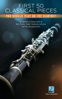 First 50 Classical Pieces: You Should Play on the Clarinet