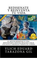 REDISÉÑATE y Reinventa Tú Vida: El Arte de REDISEÑAR tú Vida, REINVENTARTE, INNOVAR, RENACER y Crear una Nueva y Mejorada Versión de ti Mismo(Principios Básicos Para Triunfar y Leyes Preliminares del Éxito)