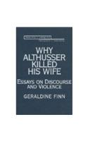 Why Althusser Killed His Wife: Essays on Discourse and Violence