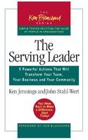 The Serving Leader: 5 Powerful Actions that will Transform Your Team, Your Business and Your Community