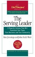 The Serving Leader: 5 Powerful Actions that will Transform Your Team, Your Business and Your Community