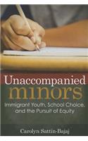 Unaccompanied Minors: Immigrant Youth, School Choice, and the Pursuit of Equity