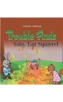 Trouble Finds Toby Tan Squirrel