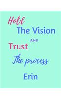 Hold The Vision and Trust The Process Erin's: 2020 New Year Planner Goal Journal Gift for Erin / Notebook / Diary / Unique Greeting Card Alternative