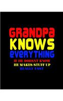 Grandpa Knows Everything If He Doesn't Know He Makes Stuff Up Really Fast: College Ruled Lined Notebook - 120 Pages Perfect Funny Gift keepsake Journal, Diary