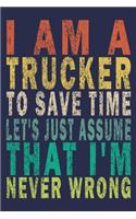 I'm A Trucker To Save Time Let's Just Assume That I'm Never Wrong