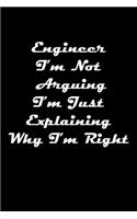 Engineer I'm Not Arguing I'm Just Explaining Why I'm Right