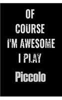Of Course I'm Awesome I Play Piccolo