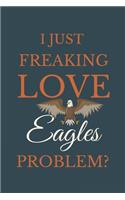 I Just Freakin Love Eagles Problem?