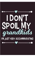 I Don't Spoil My Grandkids I'm Just Very Accommodating