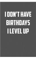 i don&#65533;t have birthdays I level up: 6x9 Journal Grey with White Text