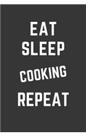 Eat Sleep Cooking Repeat Notebook: Gift For Cooking Lover, Lined Journal, 120 Pages, 6 x 9, Matte Finish
